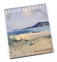 FRANK MC KELVEY, RHA RUA, A PAINTER IN HIS TIME by S.B Kennedy at Ross's Online Art Auctions